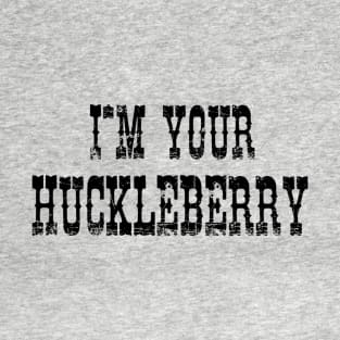 I'm Your Huckleberry T-Shirt